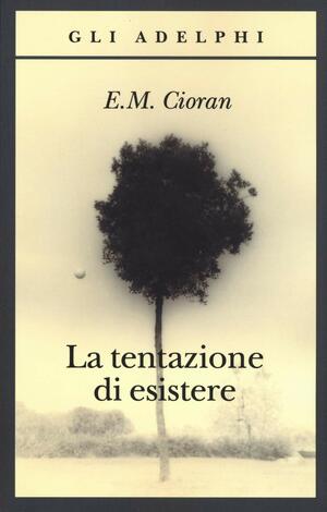 La tentazione di esistere by E.M. Cioran