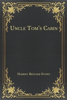 Uncle Tom's Cabin by Harriet Beecher Stowe