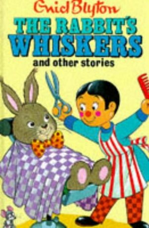 The Rabbit's Whiskers And Other Stories by Enid Blyton