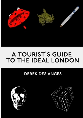 A Tourist's Guide To The Ideal London by Derek Des Anges