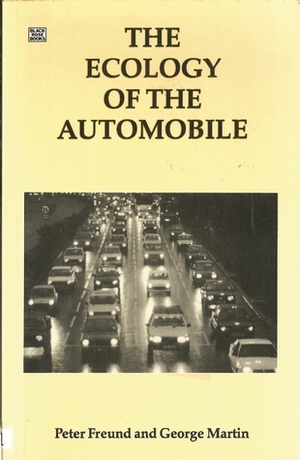 Ecology Of The Automobile by Peter E.S. Freund, George T. Martin