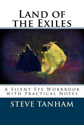 Land of the Exiles: A Silent Eye Workbook with Practical Notes by Steve Tanham