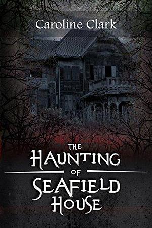 The Haunting of Seafield House: Trapped by Caroline Clark, Caroline Clark