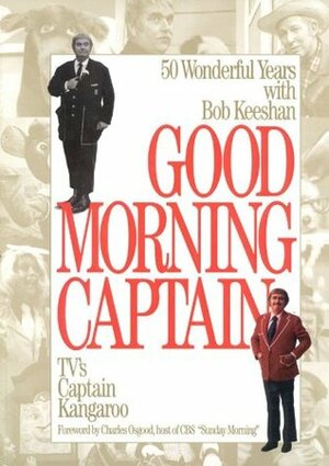 Good Morning, Captain: Fifty Wonderful Years with Bob Keeshan, TV's Captain Kangaroo by Cathryn Long, Bob Keeshan