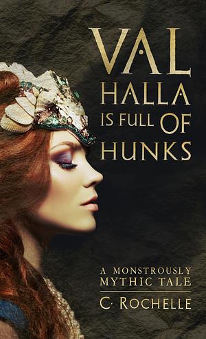 Valhalla is Full of Hunks: A Monstrously Mythic Tale by C. Rochelle