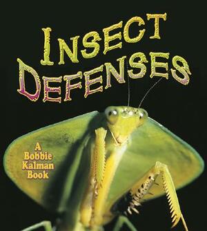 Insect Defenses by Rebecca Sjonger, Bobbie Kalman