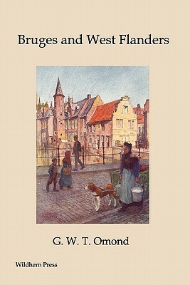 Bruges and West Flanders (Illustrated Edition) by G. W. T. Omond