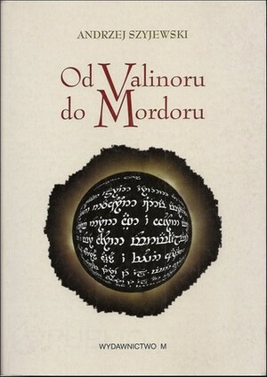 Od Valinoru do Mordoru by Andrzej Szyjewski