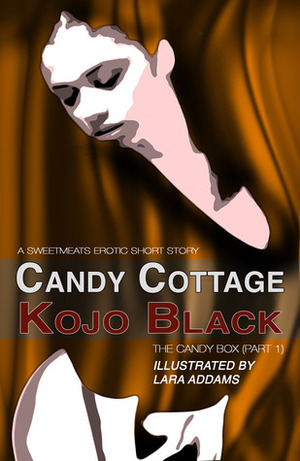 Candy Cottage (Part 1 of The Candy Box) by Kojo Black