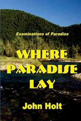 Where Paradise Lay by John Holt