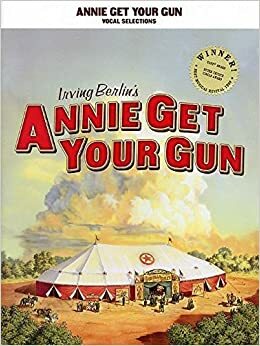 Annie Get Your Gun by Irving Berlin