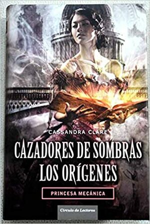 Princesa mecánica by Cassandra Clare