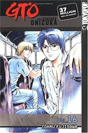 GTO: Great Teacher Onizuka, Vol. 16 by Tōru Fujisawa