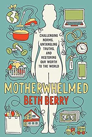 Motherwhelmed by Beth Berry
