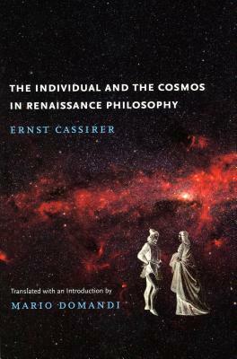 The Individual and the Cosmos in Renaissance Philosophy by Ernst Cassirer