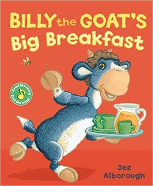 Billy the Goat's Big Breakfast by Jez Alborough