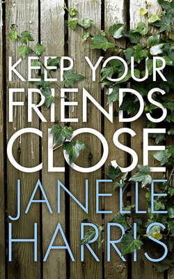 Keep Your Friends Close by Janelle Harris