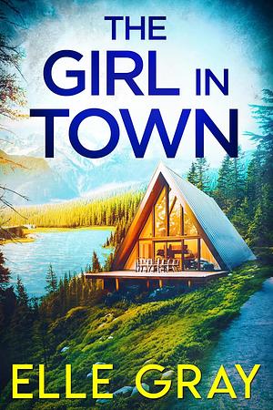 The Girl in Town by Elle Gray