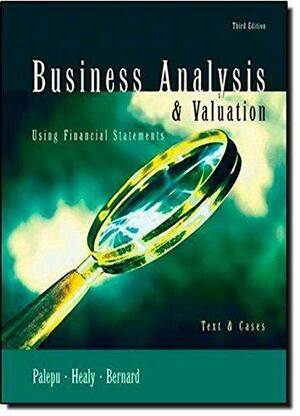 Business Analysis &amp; Valuation: Using Financial Statements : Text &amp; Cases, Volume 2 by Krishna G. Palepu