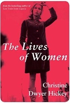 The Lives of Women by Christine Dwyer Hickey