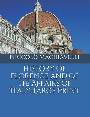 History of Florence and of the Affairs of Italy: Large Print by Niccolò Machiavelli