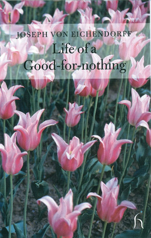 Life of a Good-for-nothing by Joseph Freiherr von Eichendorff, J.G. Nichols