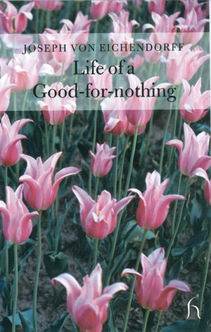 Life of a Good-for-nothing by J.G. Nichols, Joseph Freiherr von Eichendorff