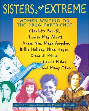 Sisters of the Extreme: Women Writing on the Drug Experience by Antonio Escohotado, Michael Horowitz, Cynthia Palmer