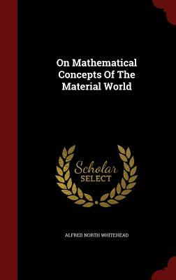 On Mathematical Concepts of the Material World by Alfred North Whitehead