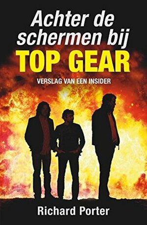 Achter de schermen bij Top Gear: Het verhaal van een insider by Richard Porter