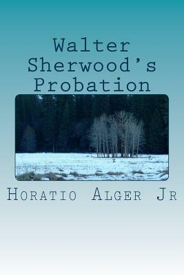 Walter Sherwood's Probation by Horatio Alger Jr.