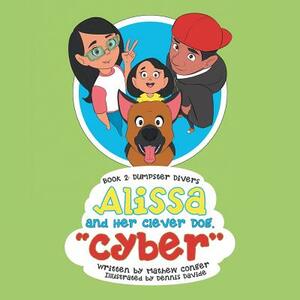 Alissa and Her Clever Dog Cyber: Book 2: Dumpster Divers by Mathew Conger