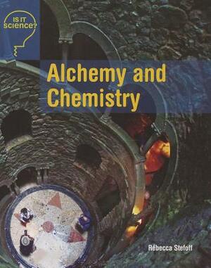 Alchemy and Chemistry by Rebecca Stefoff