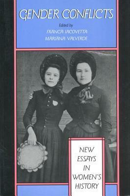 Gender Conflicts: New Essays in Women's History by Mariana Valverde, Franca Iacovetta