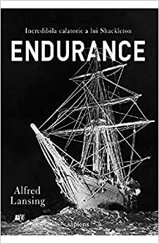 Endurance. Incredibila călătorie a lui Shackleton by Alfred Lansing
