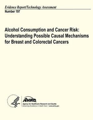 Alcohol Consumption and Cancer Risk: Understanding Possible Causal Mechanisms for Breast and Colorectal Cancers: Evidence Report/Technology Assessment by Agency for Healthcare Resea And Quality, U. S. Department of Heal Human Services