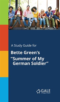 A Study Guide for Bette Green's "Summer of My German Soldier" by CENGAGE LEARNING. GALE