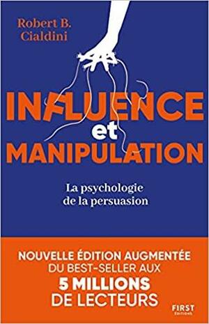 Influence et manipulation : L'art de la persuasion by Robert B. Cialdini