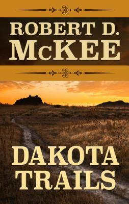 Dakota Trails by Robert McKee