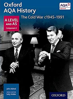 Oxford AQA History: The Cold War c1945-1991 by Sally Waller, Alexis Mamaux, John Aldred