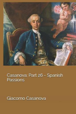 Casanova: Part 26 - Spanish Passions by Giacomo Casanova