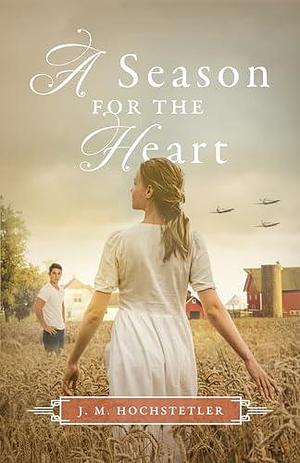 A Season for the Heart by J.M. Hochstetler, J.M. Hochstetler