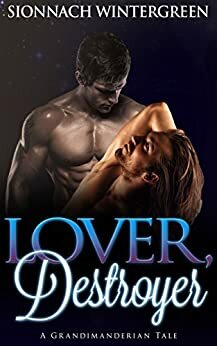 Lover, Destroyer: A Grandimanderian Tale by Sionnach Wintergreen