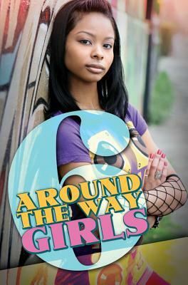 Around the Way Girls 6 by Mark Anthony, Meisha Camm, Rahsaan Ali