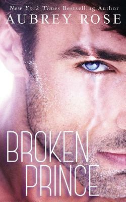 Broken Prince by Aubrey Rose