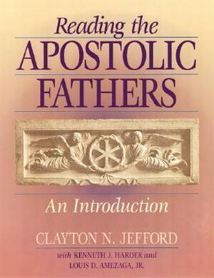 Reading the Apostolic Fathers: An Introduction by Clayton N. Jefford