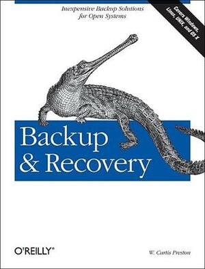 Backup & Recovery: Inexpensive Backup Solutions for Open Systems by W. Curtis Preston
