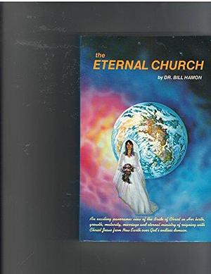 The Eternal Church by Bill Hamon