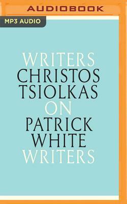 Christos Tsiolkas on Patrick White by Christos Tsiolkas