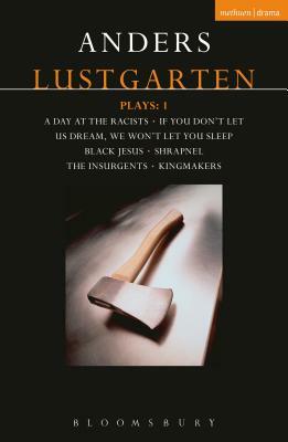 Lustgarten Plays: 1: A Day at the Racists; If You Don't Let Us Dream, We Won't Let You Sleep; Black Jesus; Shrapnel: 34 Fragments of a Mass by Anders Lustgarten